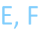 E, F