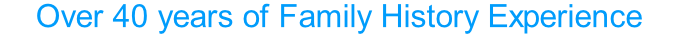 Over 40 years of Family History Experience experience.